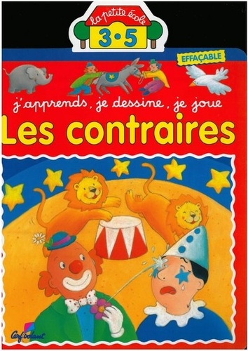 Christel Desmoinaux et Jacques Beaumont - Les contraires - J'apprends, je dessine, je joue.