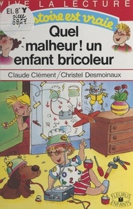 Christel Desmoinaux et  Clément - Quel malheur ! un enfant bricoleur.