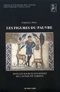 Christel Freu - Les figures du pauvre dans les sources italiennes de l'Antiquité tardive.