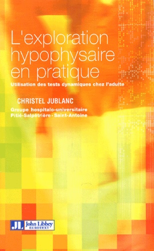 Christel Jublanc - L'exploration hypophysaire en pratique - L'utilisation des tests dynamiques chez l'adulte.
