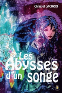 Christel Lacroix - Les abysses d'un songe.