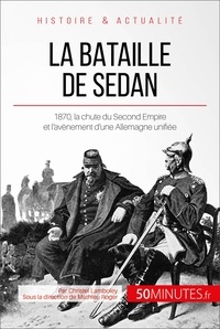 Christel Lamboley - La bataille de Sedan - 1870, l'avènement d'une puissance allemande unie.