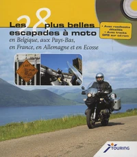 Les 28 plus belles escapades à moto en Belgique, aux Pays-Bas, en France, en Allemagne et en Ecosse