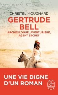 Christel Mouchard - Gertrude Bell - Archéologue, aventurière, agent secret.