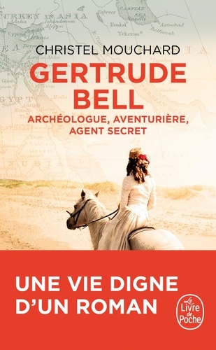 Gertrude Bell. Archéologue, aventurière, agent secret