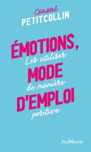 Christel Petitcollin - Emotions, mode d'emploi - Les utiliser de manière positive.