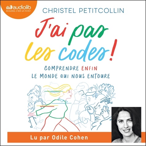Christel Petitcollin et Odile Cohen - J'ai pas les codes. Comprendre enfin le monde qui nous entoure.