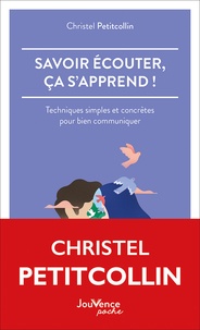Christel Petitcollin - Savoir écouter, ça s'apprend ! - Techniques simples et concrètes pour bien communiquer.