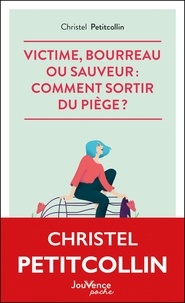 Christel Petitcollin - Victime, bourreau ou sauveur : comment sortir du piège ?.