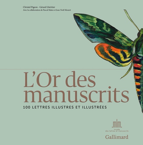 Christel Pigeon et Gérard Lhéritier - L'or des manuscrits - 100 lettres illustres et illustrées.