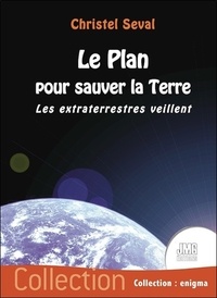 Christel Seval - Le plan pour sauver la Terre - Les extraterrestres veillent.