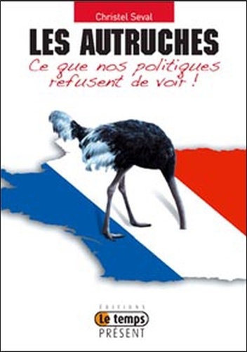Christel Seval - Les autruches - Ce que nos politiques refusent de voir.