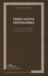 Christel Taillibert - Tribulations festivalières - Les festivals de cinéma et audiovisuel en France.