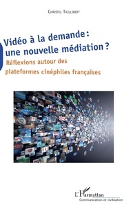 Christel Taillibert - Vidéo à la demande : une nouvelle médiation ? - Réflexions autour des plateformes cinéphiles française.