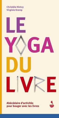Le yoga du livre. Abécédaire d'activités pour bouger avec les livres