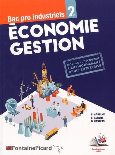 Economie Gestion 2de Bac pro industriels. Module 1 : Découvrir l'environnement d'une entreprise  Edition 2019