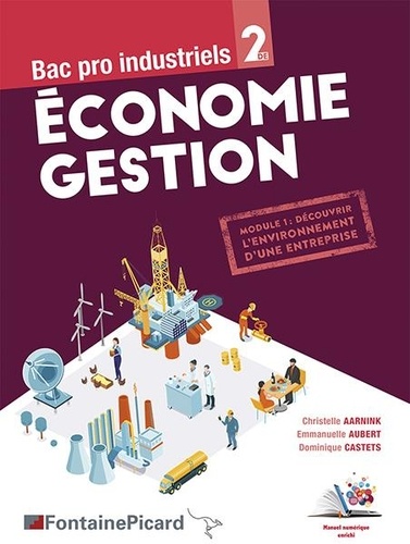 Economie gestion Bac Pro industriels 2de. Module 1 : découvrir l'environnement d'une entreprise