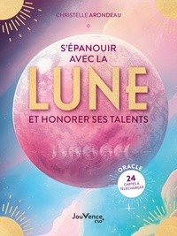Christelle Arondeau - S'épanouir avec la lune et honorer ses talents - 24 cartes oracle incluses.