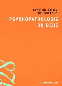 Christelle Bénony-Viodé et Bernard Golse - Psychopathologie du bébé.