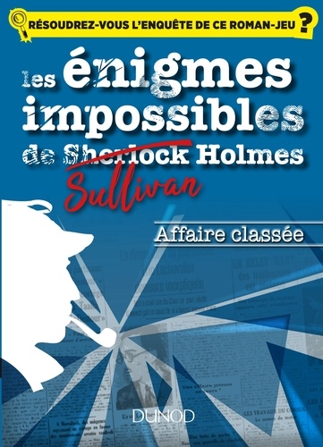 Christelle Boisse - Les enquêtes impossibles de Sullivan Holmes - Affaire classée - Viendrez-vous à bout des énigmes de ce livre ?.
