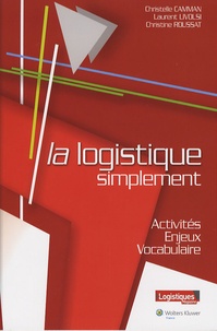 Christelle Camman et Laurent Livolsi - La logistique simplement - Activités, enjeux, vocabulaire.
