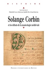 Christelle Cazaux-Kowalski et Isabelle His - Solange Corbin et les débuts de la musicologie médiévale.