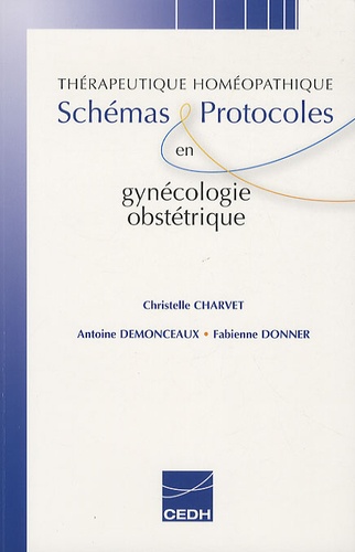 Christelle Charvet et Antoine Demonceaux - Schémas et protocoles en gynécologie-obstétrique - Thérapeutique Homéopathique.