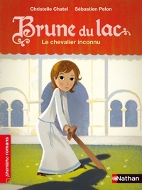 Christelle Chatel et Sébastien Pelon - Brune du Lac Tome 1 : Le chevalier inconnu.