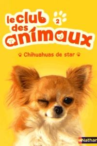 Christelle Chatel - Le club des animaux Tome 2 : Chihuahuas de stars.