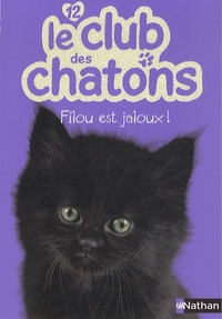 Christelle Chatel et Sophie Rohrbach - Le club des chatons Tome 12 : Filou est jaloux !.
