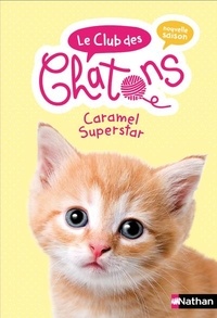 Christelle Chatel - Le club des chatons Tome 7 : Caramel superstar.
