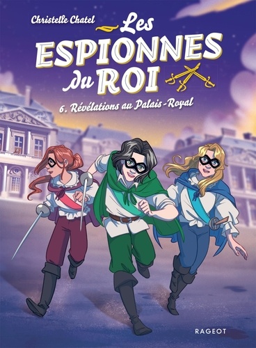 Christelle Chatel - Les espionnes du roi Tome 6 : Révélations au Palais-Royal.