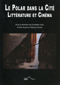 Christelle Colin et Emilie Guyard - Le polar dans la cité - Littérature et cinéma.