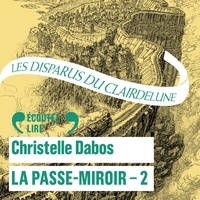 Christelle Dabos et Clotilde Seille - La Passe-Miroir (Livre 2) - Les Disparus du Clairdelune.