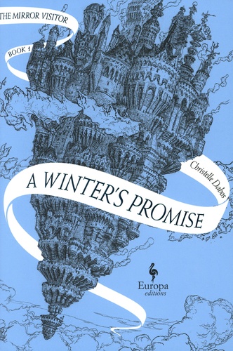 Christelle Dabos - The Mirror Visitor Tome 1 : A Winter's Promise.