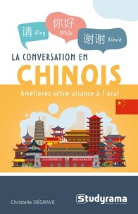 Christelle Dégrave - Guides de conversation  : La conversation en chinois - Améliorez votre niveau à l'oral.