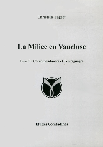Christelle Fageot - La Milice en Vaucluse - Tome 2, Correspondances et témoignages.