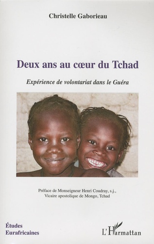 Deux ans au coeur du Tchad. Expérience de volontariat dans le Guéra