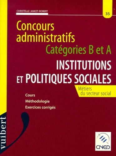 Institutions Et Politiques Sociales Concours Administratifs Catégories B Et A Métiers Du Secteur Social Cours Méthodologies Exercices Corrigés - 
