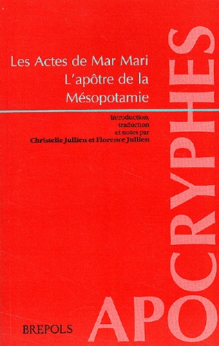 Christelle Jullien - Les Actes de Mar Mari - L'apôtre de la Mésopotamie.