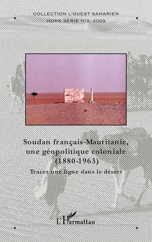 Soudan français-Mauritanie, une géopolitique coloniale, 1880-1963. Tracer une ligne dans le sable
