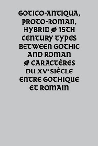 Christelle Kirchstetter et Thomas Huot-Marchand - Gotico-Antiqua, Proto-Roman, Hybrid - Caractères du XVe siècle entre gothique et romain.