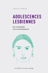 Christelle Lebreton et Line Chamberland - Adolescences lesbiennes - De l'invisibilité à la reconnaissance.