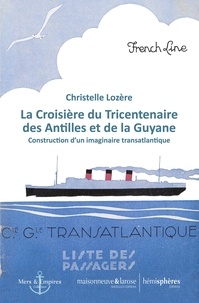 Christelle Lozère - La Croisière du Tricentenaire des Antilles et de la Guyane - Construction d'un imaginaire transatlantique.