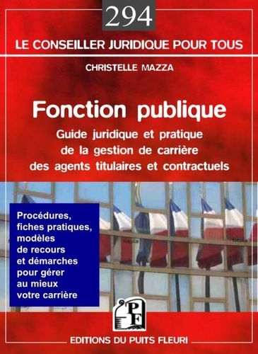 Fonction publique. Guide juridique et pratique de la gestion de carrière des agents titulaires et contractuels de la fonction publique