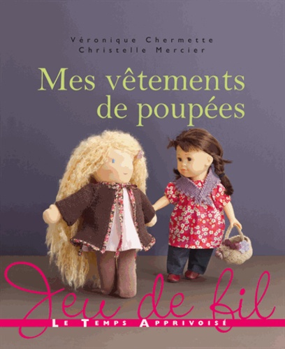 Christelle Mercier et Véronique Chermette - Mes vêtements de poupées.