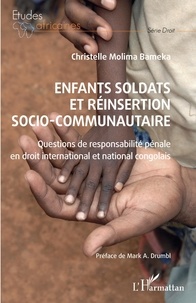 Christelle Molima Bameka - Enfants soldats et réinsertion socio-communautaire - Questions de responsabilité pénale en droit international et national congolais.