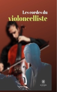 Christelle Mordacq - Les cordes du violoncelliste.