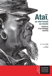 Christelle Patin - Ataï, un chef kanak au musée - Histoires d'un héritage colonial.