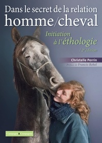 Christelle Perrin - Dans le secret de la relation homme/cheval - Initiation à l'éthologie.